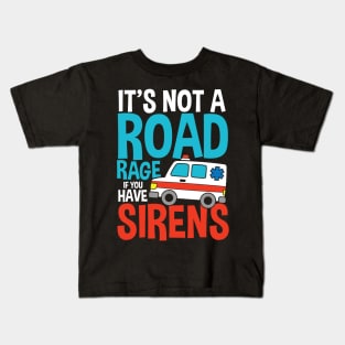 It's Not a Road Rage If You Have Sirens Kids T-Shirt